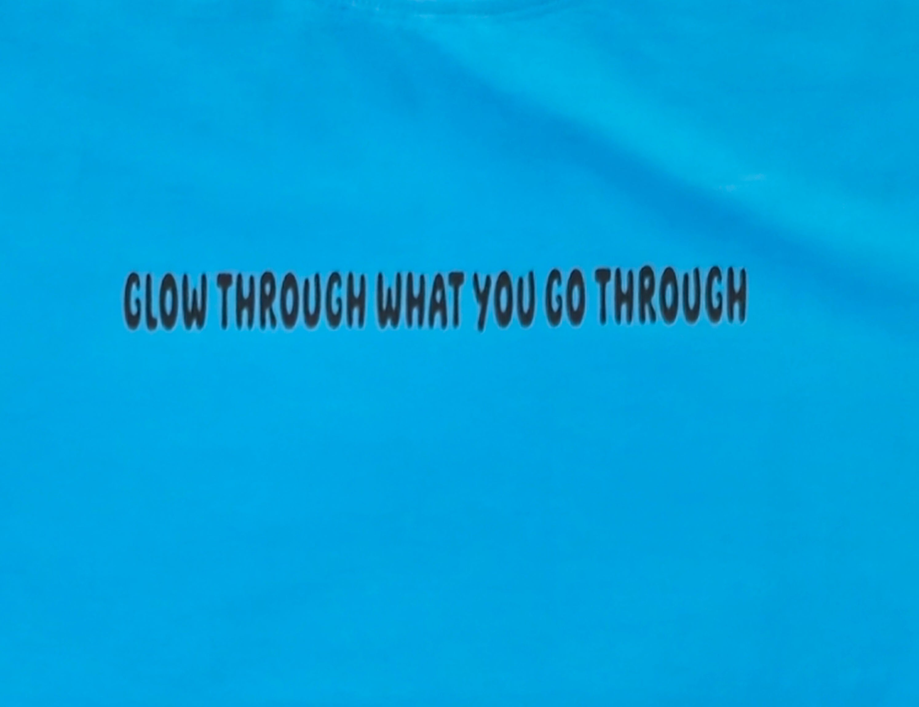 Glow through what you go through